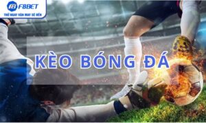 Kèo bóng đá – Lựa chọn thông minh tại F8BET